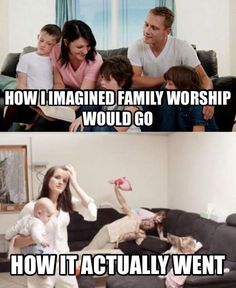 Meme How I imagined family worship would go vs how family worship actually went