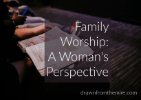 What is Family Worship? Blog Series Family Worship: A Woman's Perspective