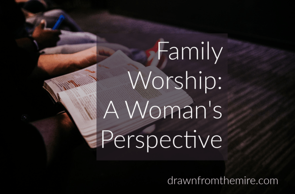 What is Family Worship? Blog Series Family Worship: A Woman's Perspective